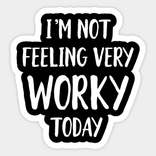 Not feeling worky today Sticker